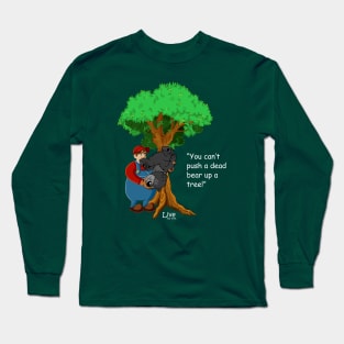 You Can't Push a Dead Bear up a Tree! 2 Long Sleeve T-Shirt